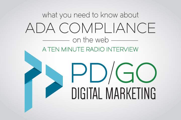 What you need to know about ADA Compliance on the web: A ten-minute radio interview by PD/GO Digital Marketing. Listen to the interview on our Youtube channel. Opens new window.